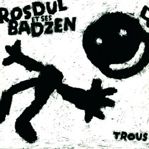 TROUS Rosdul et ses Badzen